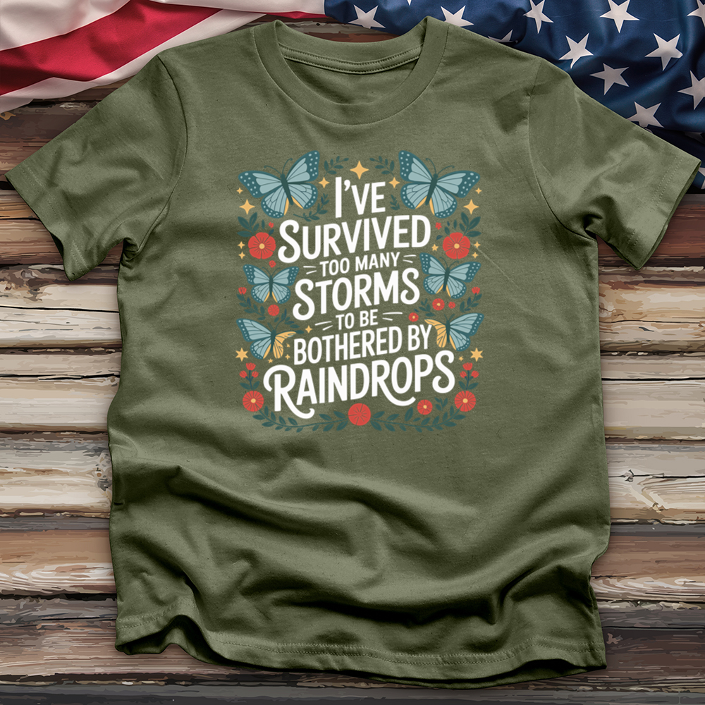 I've Survived Too Many Storms to Be Bothered by Raindrops Tee