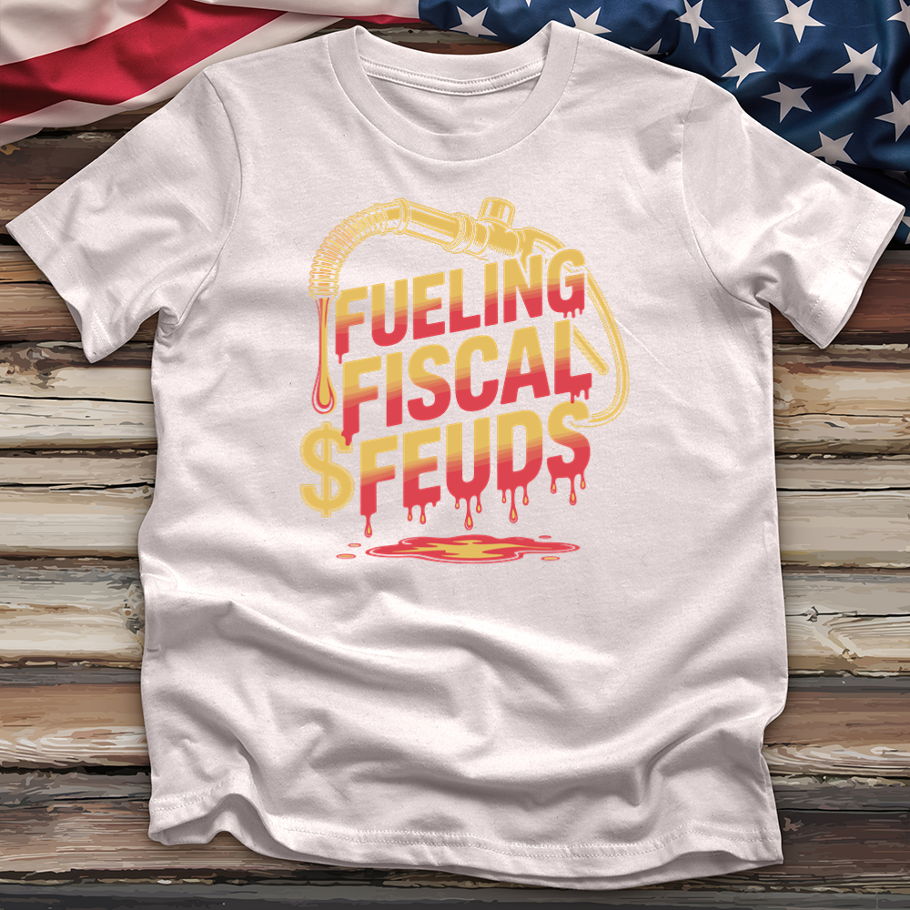 Fueling Fiscal Feuds Tee