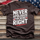 Never Apologize for Being Right Tee