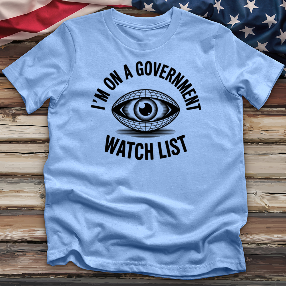 I'm on a Government Watchlist Tee