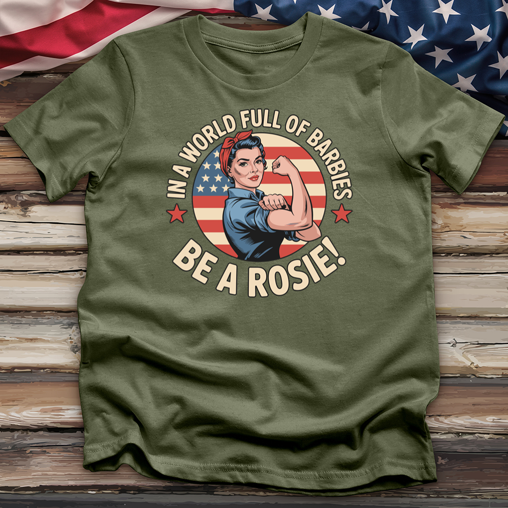 In a World Full of Barbies Be a Rosie! Tee