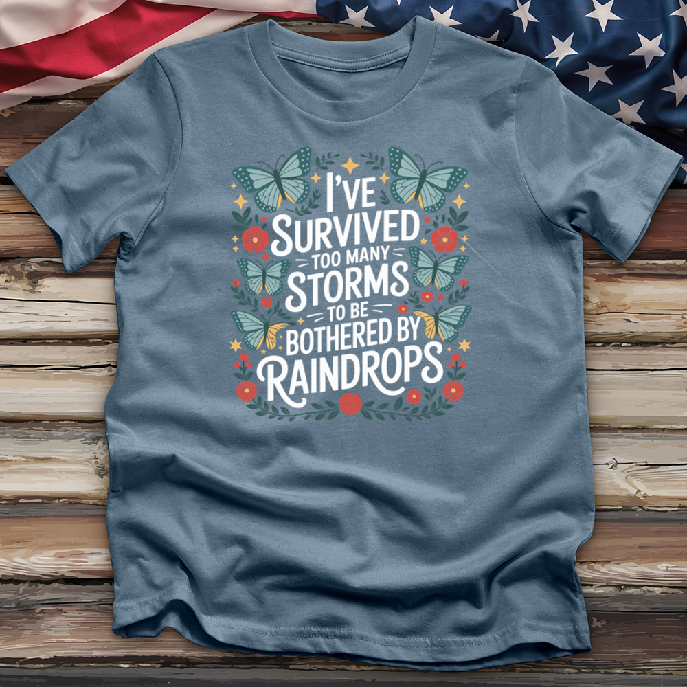I've Survived Too Many Storms to Be Bothered by Raindrops Tee