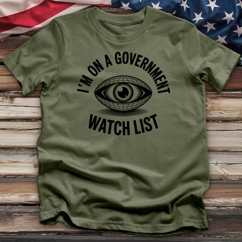 I'm on a Government Watchlist Tee