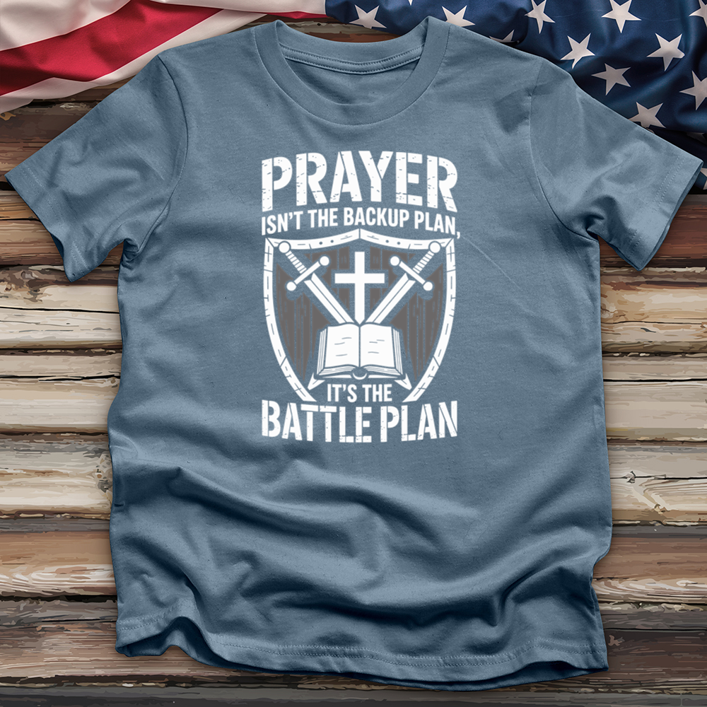Prayer Isn't the Backup Plan Tee