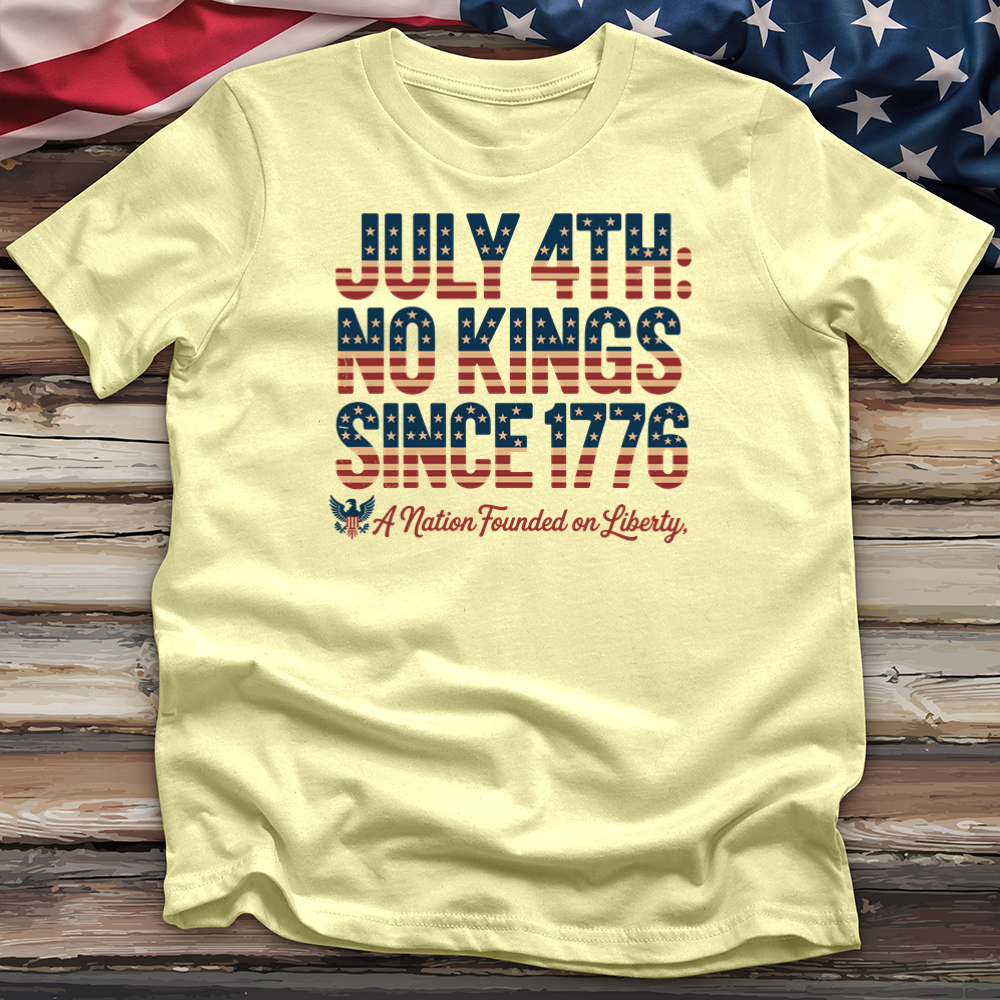 July 4 Th No Kings Since 1776 V2 Tee