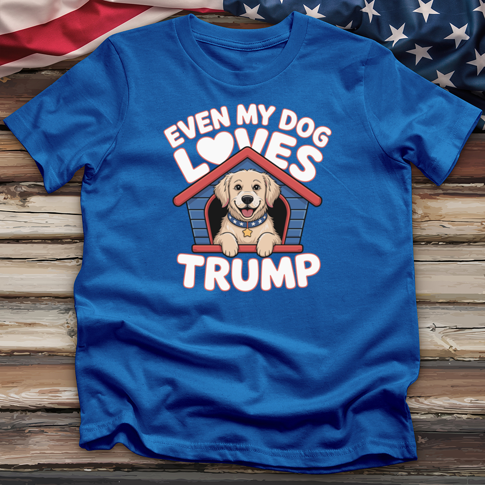 Even My Dog Loves Trump Tee