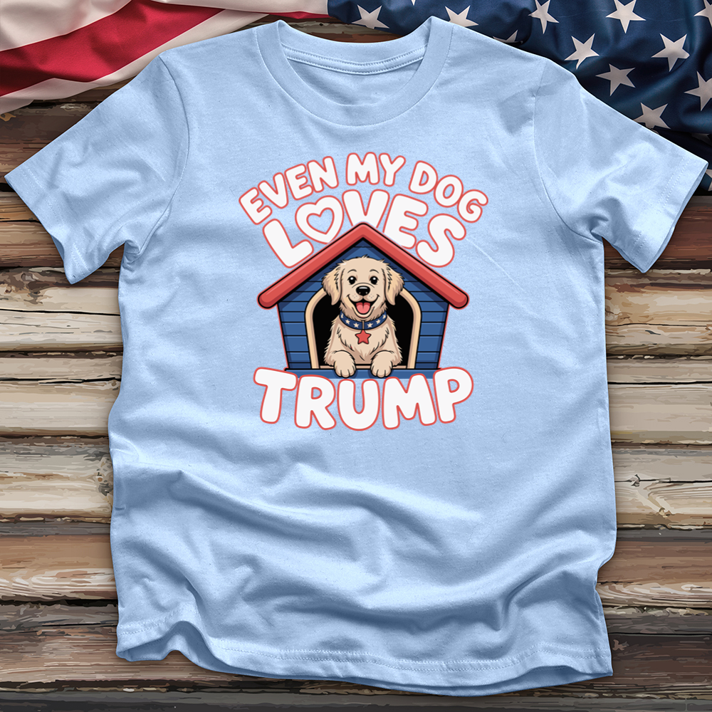 Even My Dog Loves Trump Tee