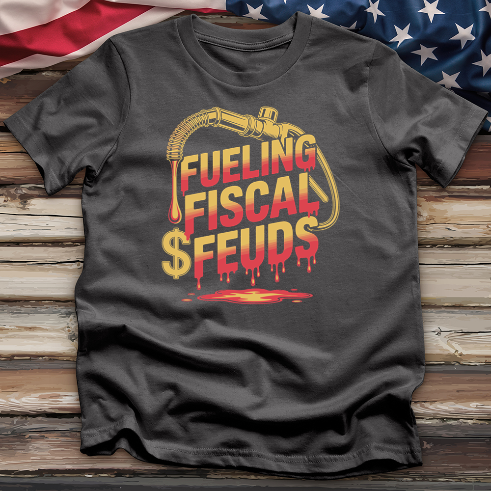 Fueling Fiscal Feuds Tee