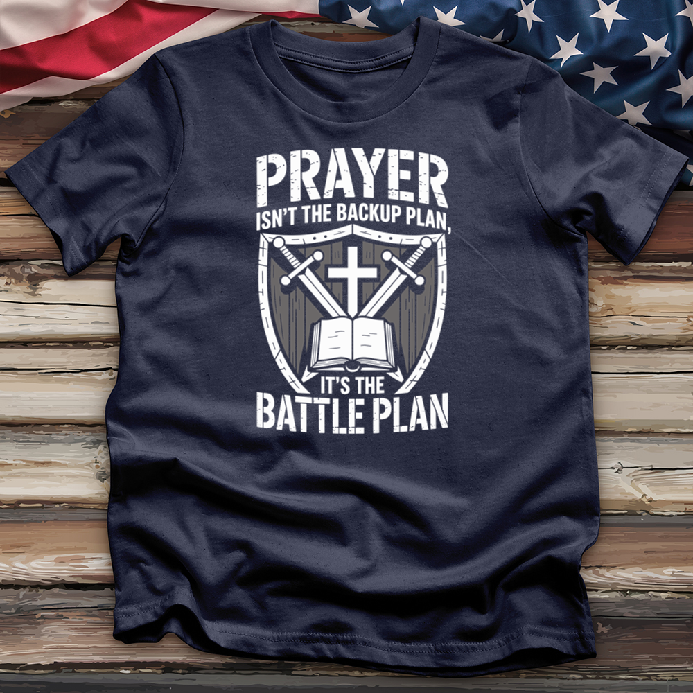 Prayer Isn't the Backup Plan Tee
