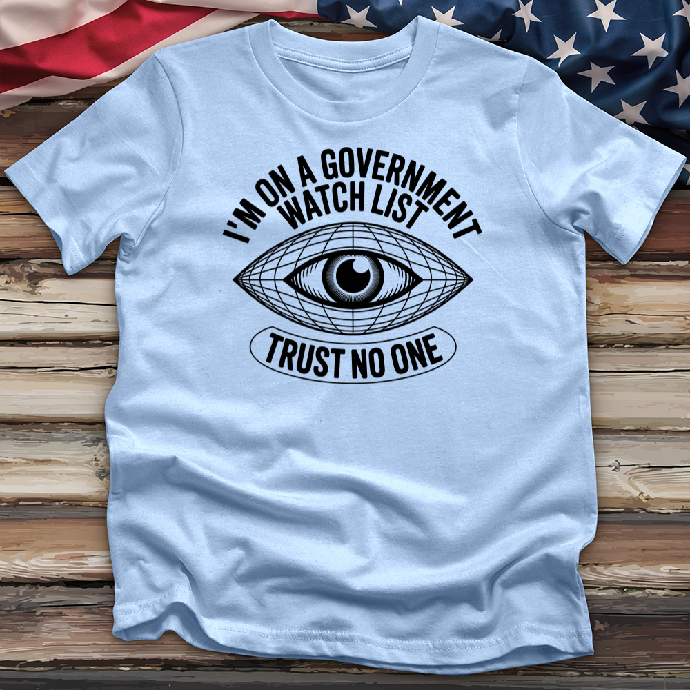 I'm on a Government Watchlist Tee
