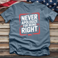 Never Apologize for Being Right 2 Tee