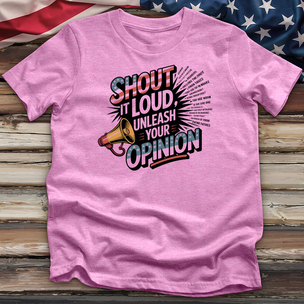 Shout It Loud Unleash Your Opinion Tee