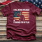 I Will Never Apologize for Standing for My Flag Tee