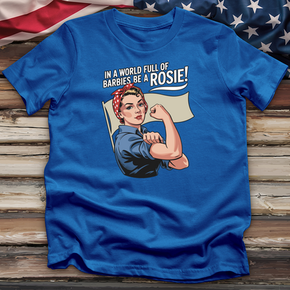 In a World Full of Barbies Be a Rosie! Tee