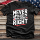 Never Apologize for Being Right Tee