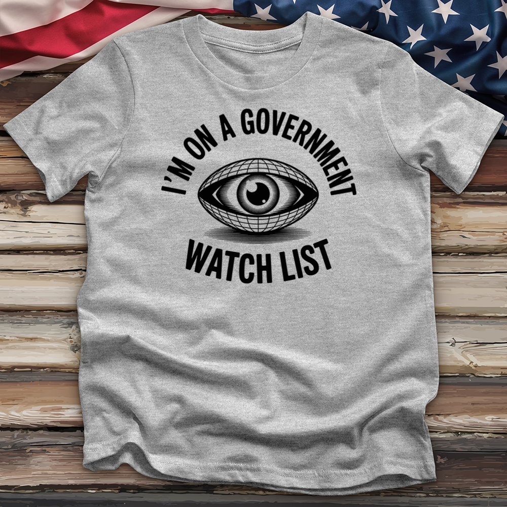 I'm on a Government Watchlist Tee
