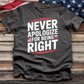 Never Apologize for Being Right Tee