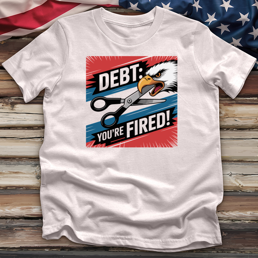 Debt You're Fired! Tee