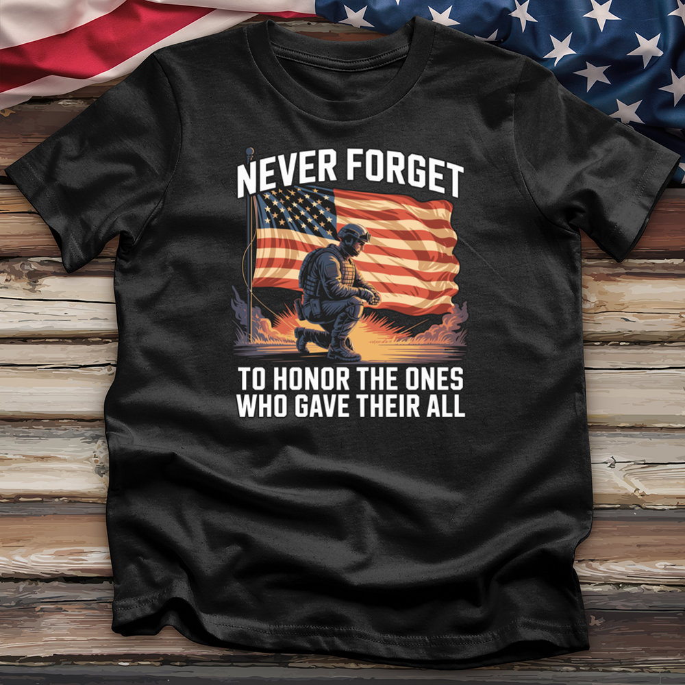 Never Forget to Honor the Ones Who Gave Their All Tee