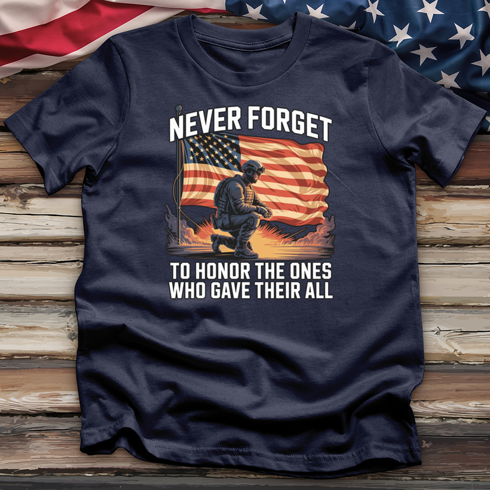 Never Forget to Honor the Ones Who Gave Their All Tee