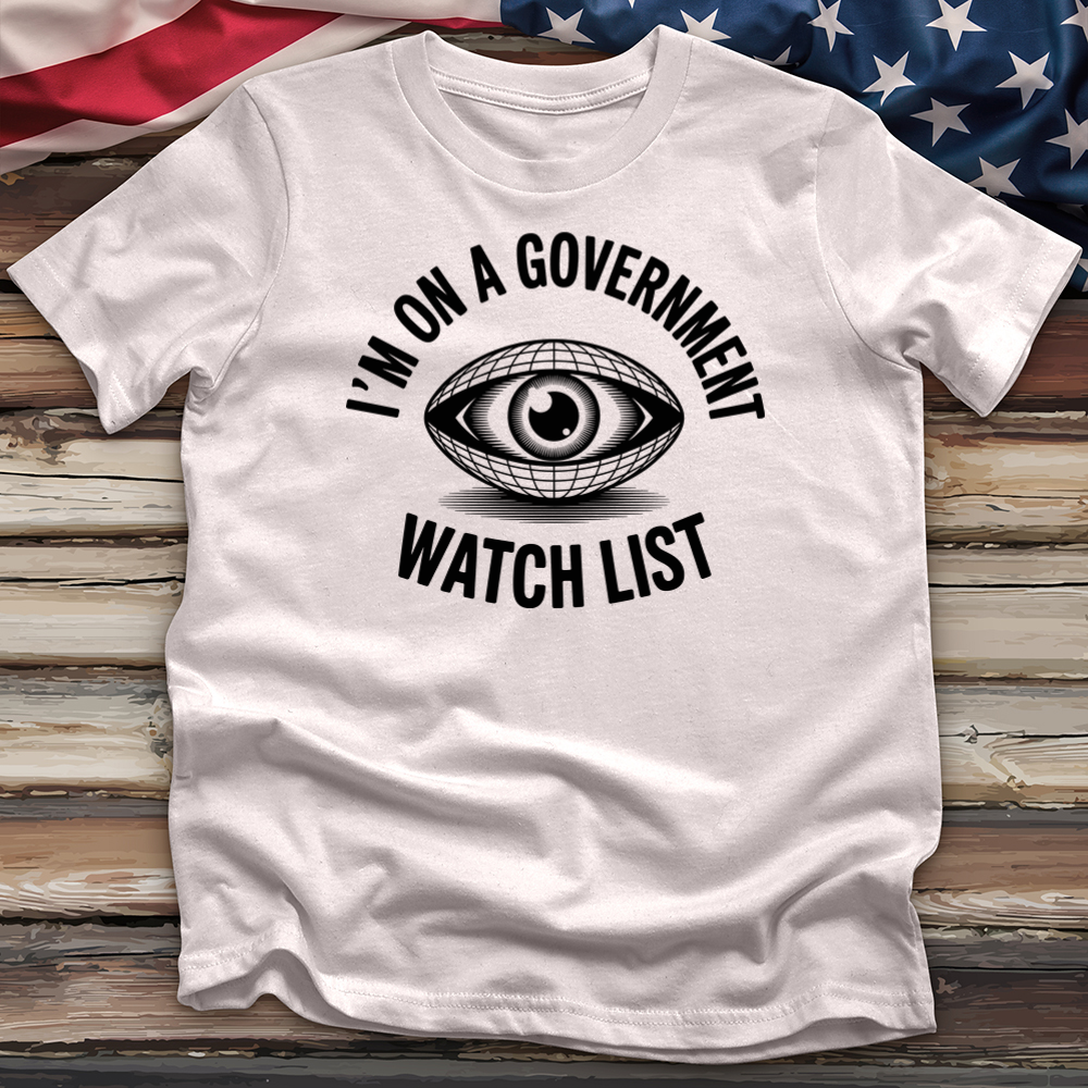 I'm on a Government Watchlist Tee