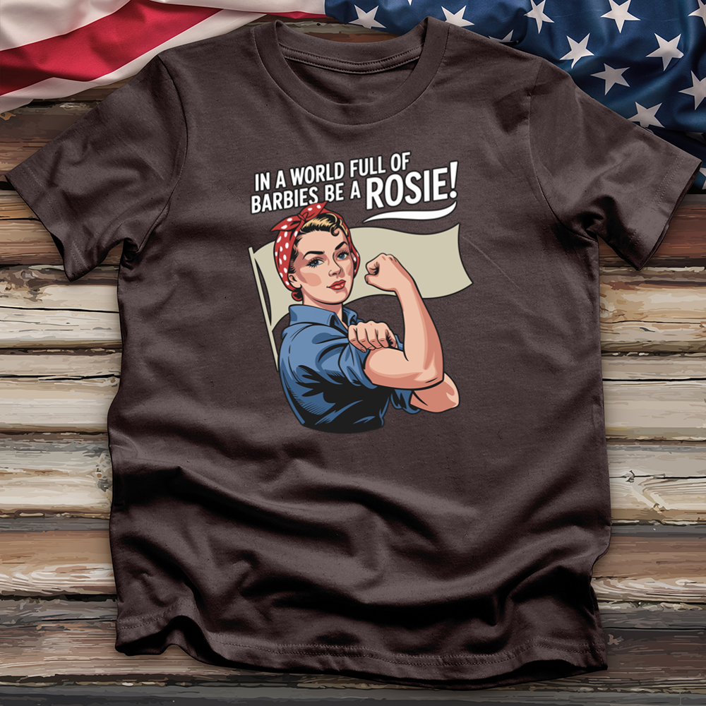 In a World Full of Barbies Be a Rosie! Tee