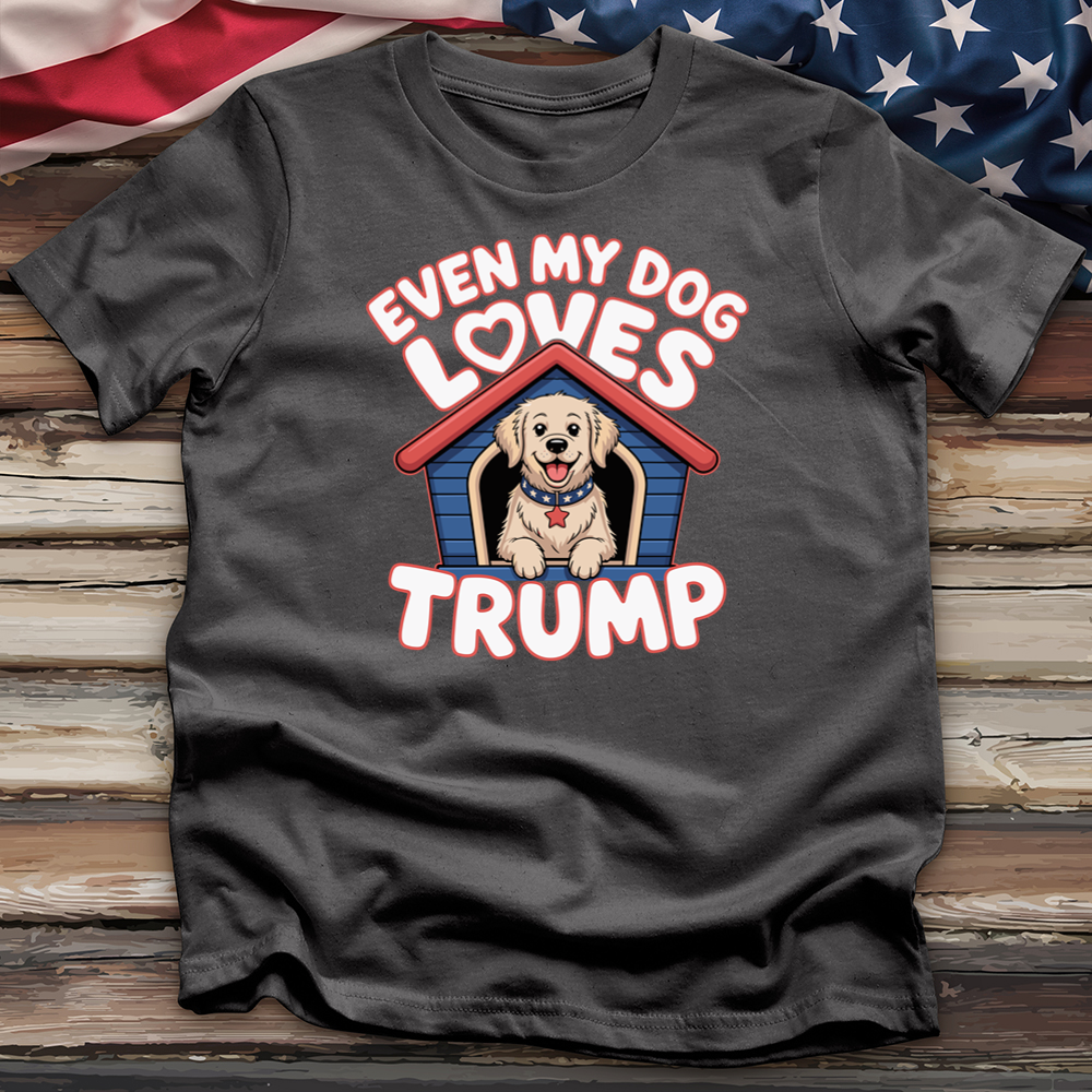 Even My Dog Loves Trump Tee