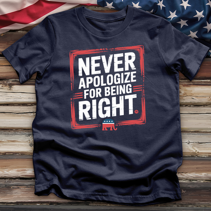 Never Apologize for Being Right 2 Tee