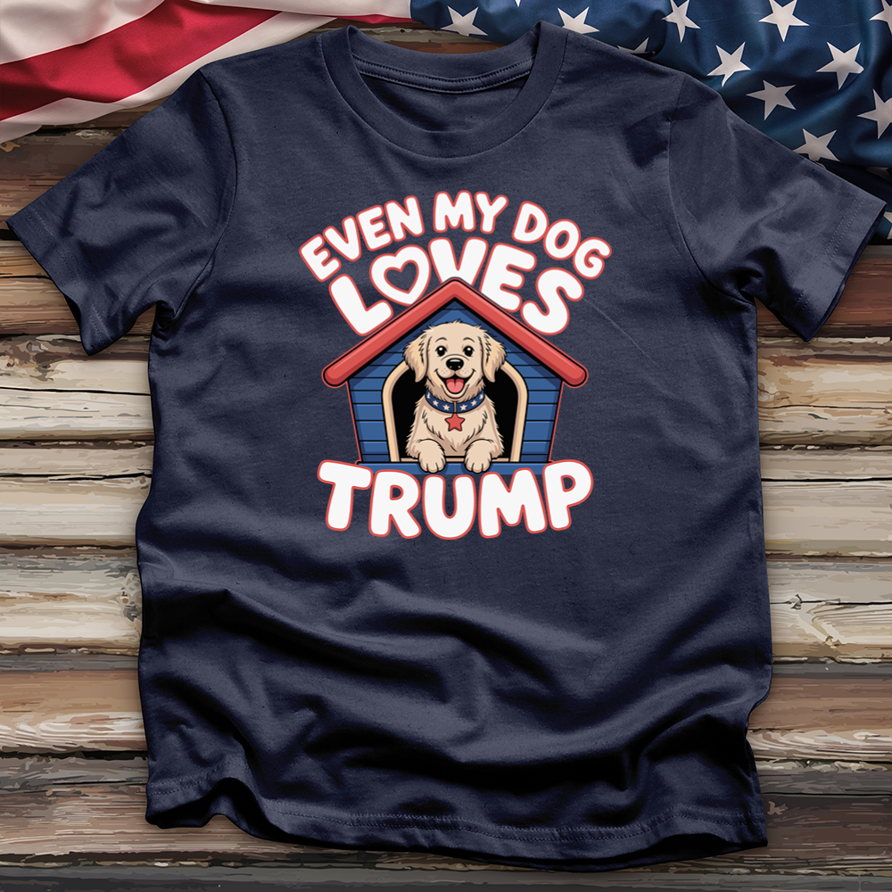 Even My Dog Loves Trump Tee