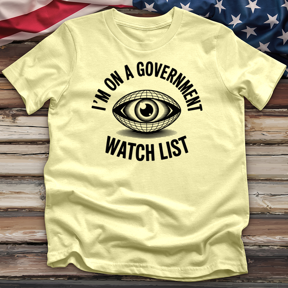 I'm on a Government Watchlist Tee