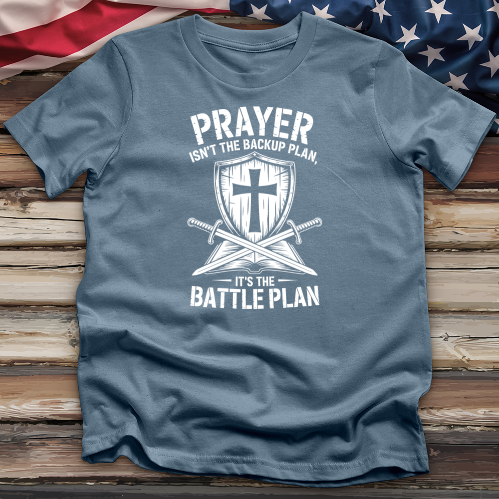 Prayer Isn't the Backup Plan 3 Tee