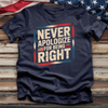 Never Apologize for Being Right 4 Tee