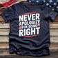 Never Apologize for Being Right Tee