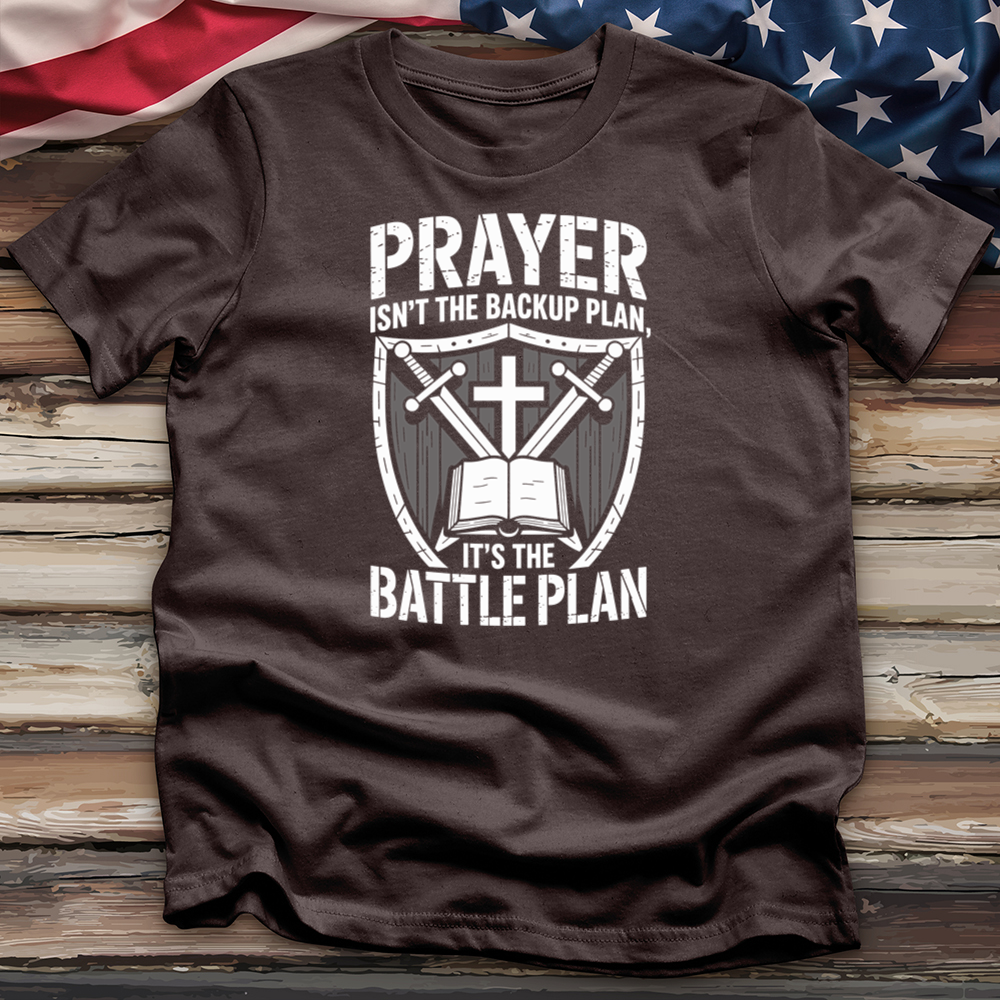 Prayer Isn't the Backup Plan Tee