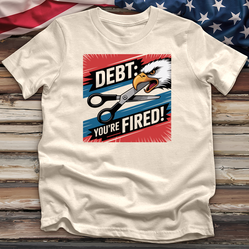 Debt You're Fired! Tee
