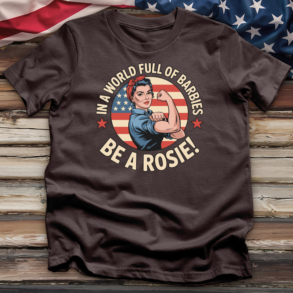 In a World Full of Barbies Be a Rosie! Tee