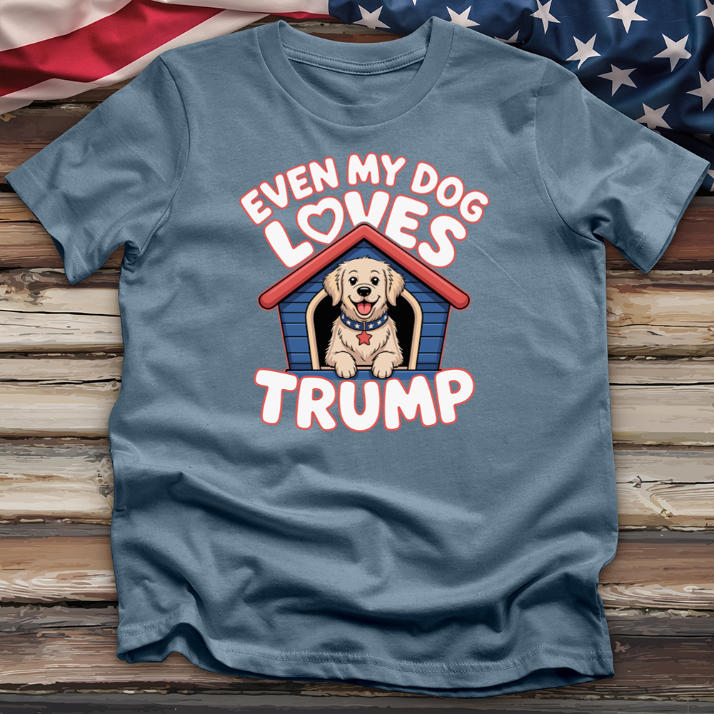 Even My Dog Loves Trump Tee