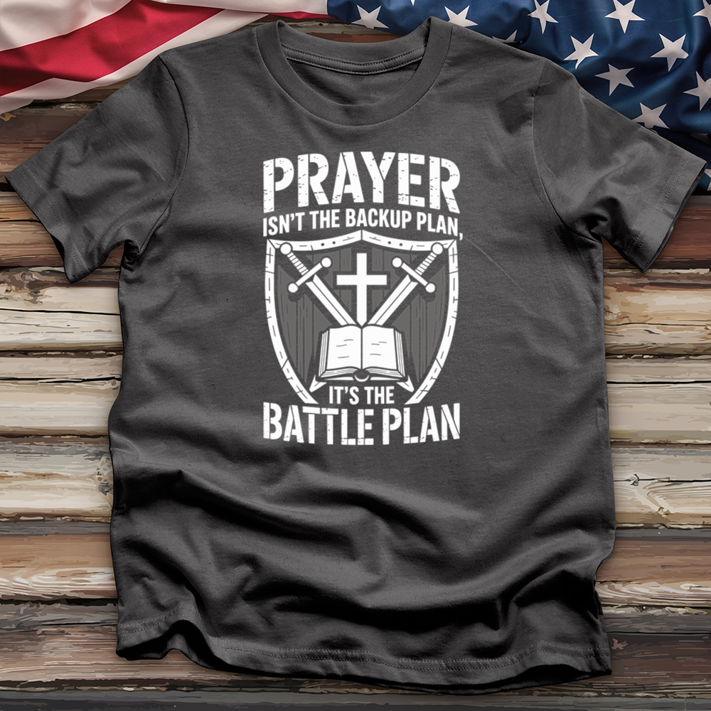 Prayer Isn't the Backup Plan Tee