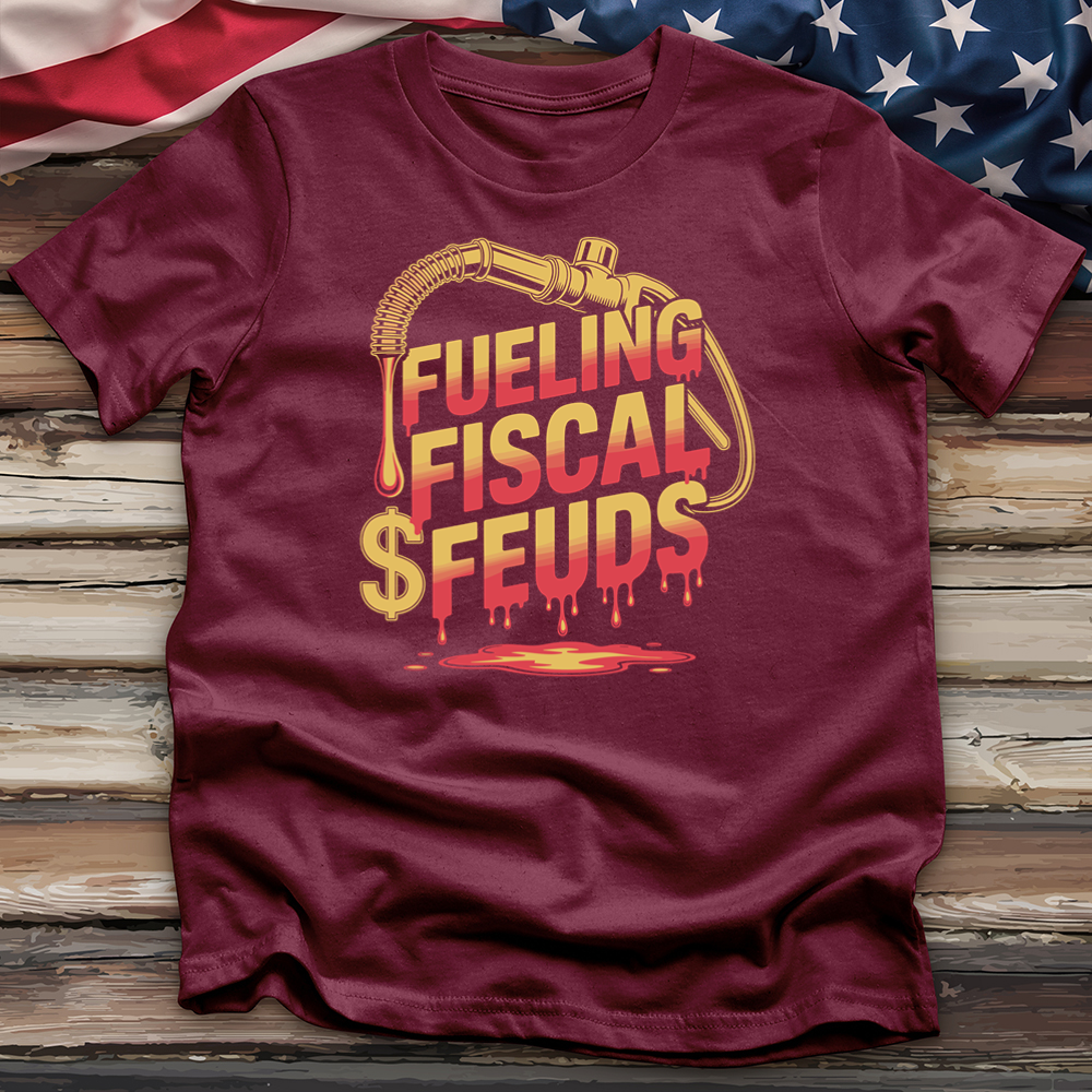Fueling Fiscal Feuds Tee