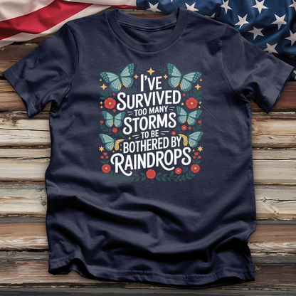 I've Survived Too Many Storms to Be Bothered by Raindrops Tee