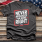 Never Apologize for Being Right 2 Tee