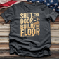 Shut the Door Build the Floor Tee