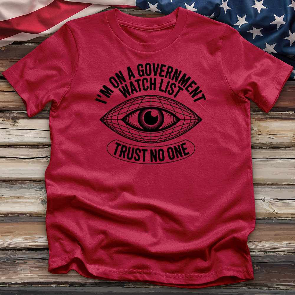 I'm on a Government Watchlist Tee