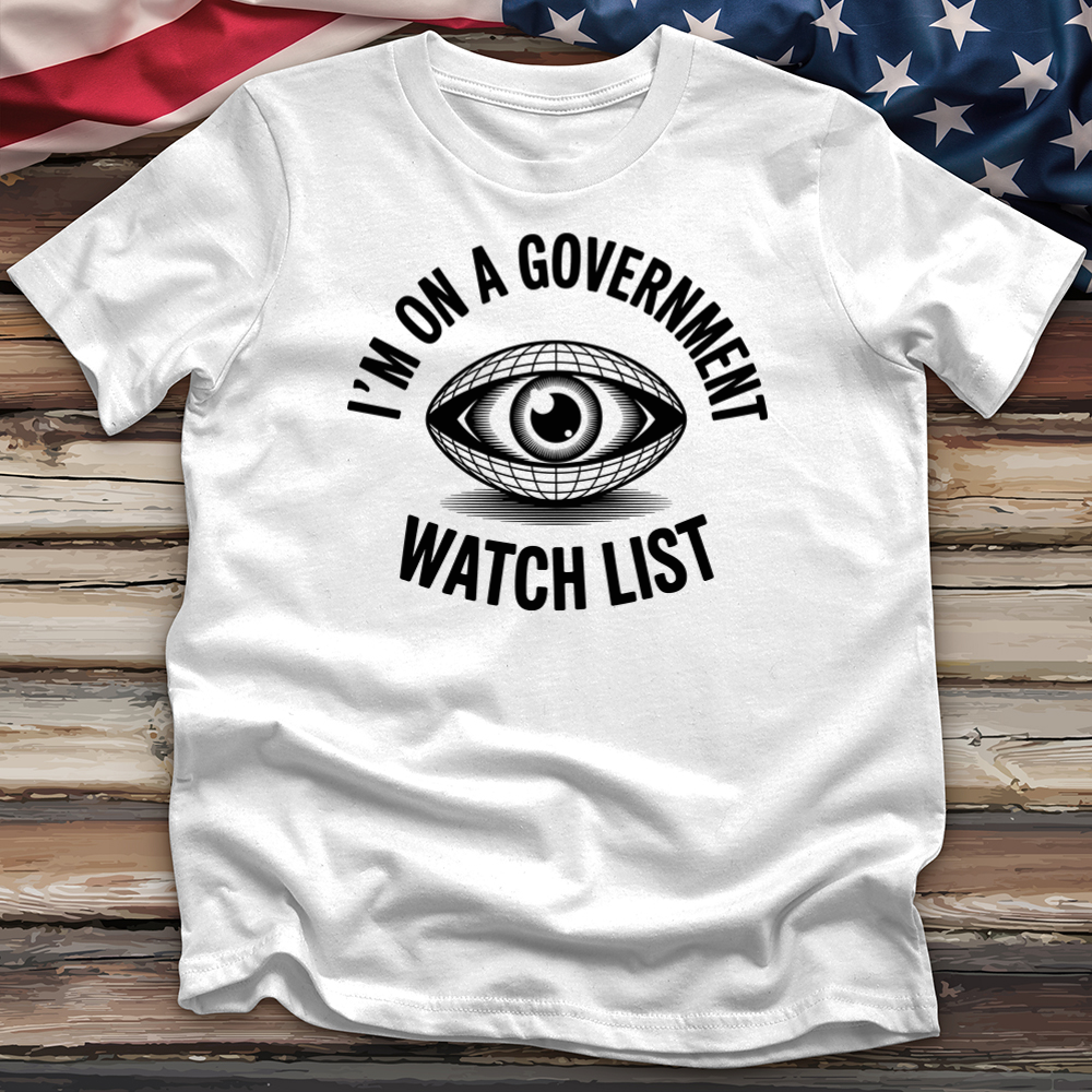I'm on a Government Watchlist Tee