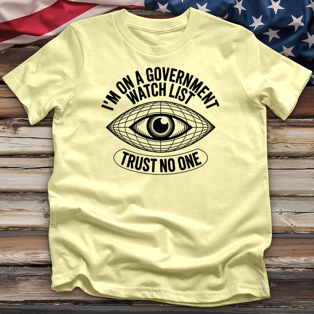 I'm on a Government Watchlist Tee