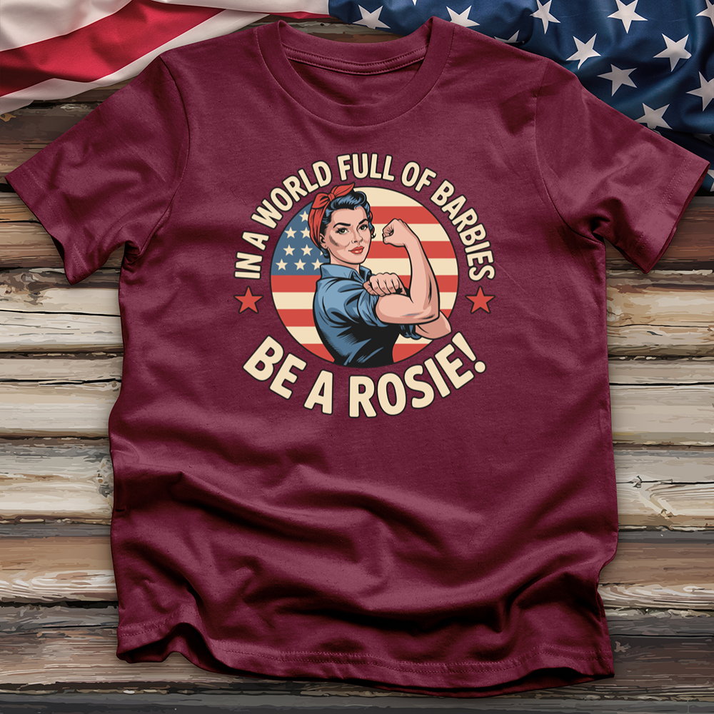 In a World Full of Barbies Be a Rosie! Tee