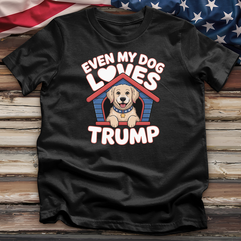 Even My Dog Loves Trump Tee
