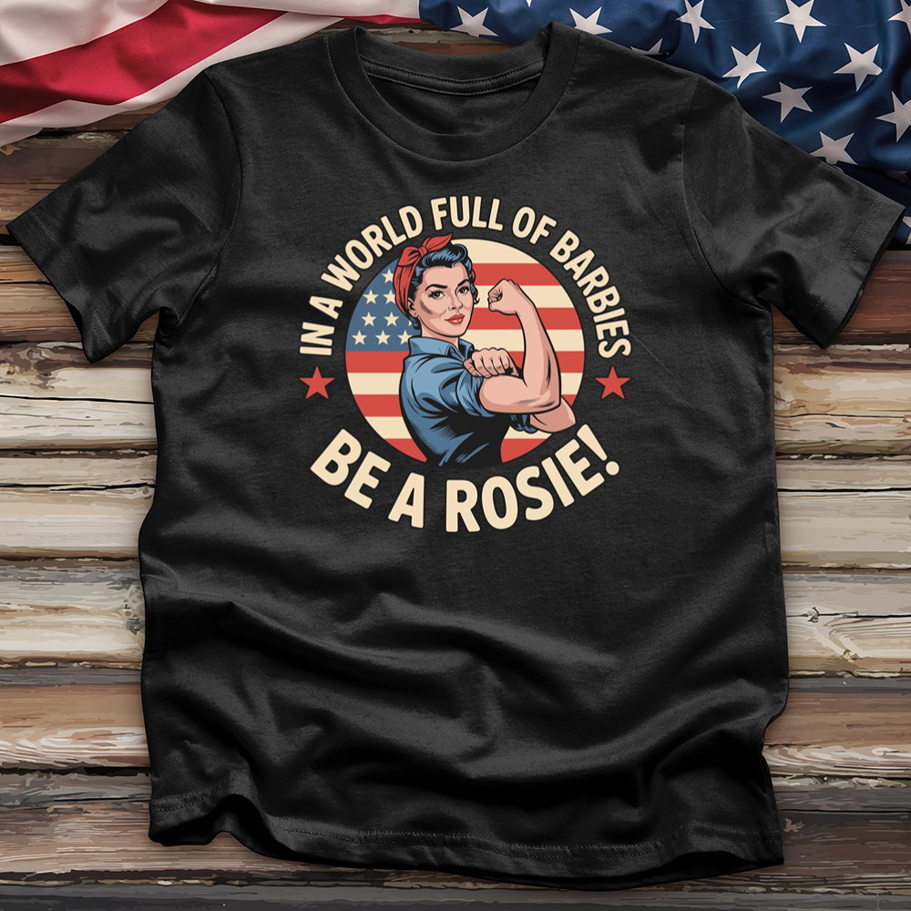 In a World Full of Barbies Be a Rosie! Tee