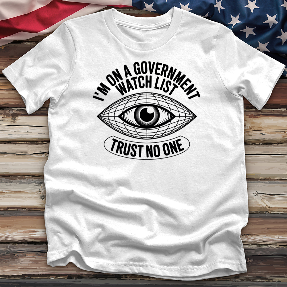 I'm on a Government Watchlist Tee