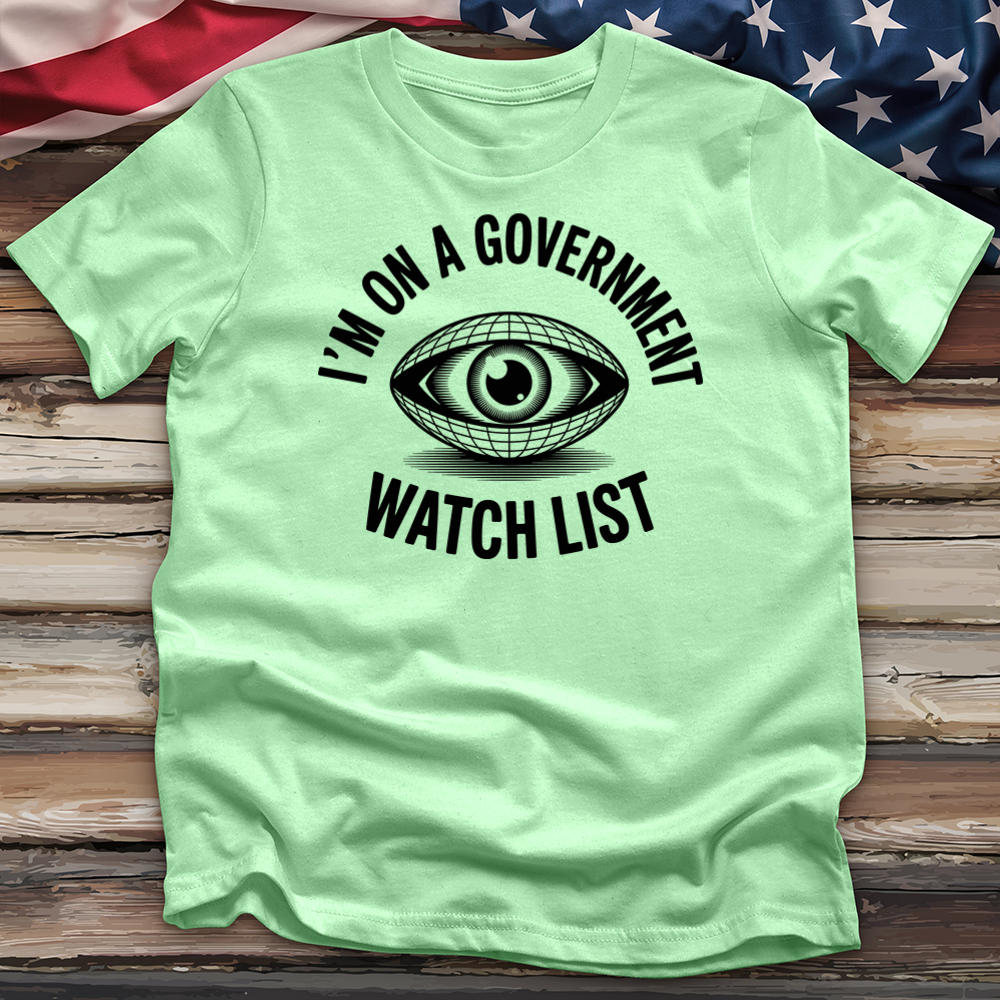 I'm on a Government Watchlist Tee